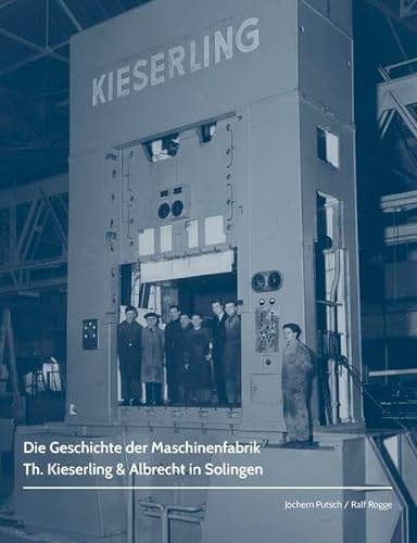 Die Geschichte der Maschinenfabrik Th. Kieserling & Albrecht in Solingen von Bergischer Verlag